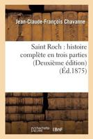 Saint Roch: Histoire Compla]te En Trois Parties Deuxia]me A(c)Dition 2014524513 Book Cover