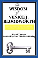 The Wisdom of Venice J. Bloodworth: Key to Yourself and Golden Keys to a Lifetime of Living 1604598131 Book Cover