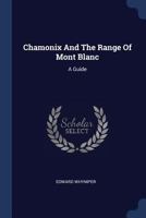 Chamonix And The Range Of Mont Blanc: A Guide 1377078787 Book Cover