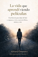 La vida que aprendí viendo películas: Una historia para dejar de huir y empezar a vivir a través de libros, música y cine (Las historias que nos enseñan a vivir) (Spanish Edition) B0GGSJ6VBY Book Cover