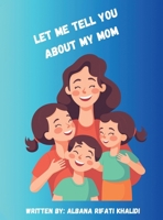 Let Me Tell You about My Mom B0CQRS1GTH Book Cover