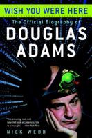 Wish You Were Here: The Official Biography of Douglas Adams 0345476514 Book Cover