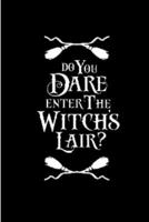 Do you Dare Enter The Witchs Lair: Notebook, journal, Diary it can be anything. A Great Gift for your loved once and kids for the Halloween festival and can also be your Story or Spell book ( Black li 1701859602 Book Cover