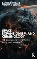 Space Expansionism and Criminology: The Emerging Terrain of Crime, Harm, and Violence 1032645806 Book Cover