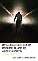 Navigating Athletic Identity, Retirement Transitions, and Self-Discovery: Exiting the Arena 1666929816 Book Cover