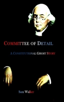Committee of Detail A Constitutional Ghost Story 0578707411 Book Cover