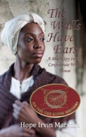 The Walls Have Ears: A Black Spy in the Confederate White House 1633633470 Book Cover