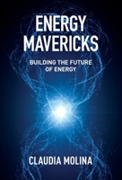 Energy Mavericks: Building the Future of Energy B0HFZ47TTD Book Cover