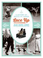 Lace Up: A History of Skates in Canada 1772032271 Book Cover