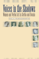 Voices in the Shadows: Women and Verbal Art in Serbia and Bosnia 9639116939 Book Cover