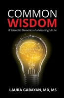 Common Wisdom: 8 Scientific Elements of a Meaningful Life 1956470913 Book Cover