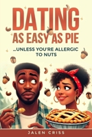 Dating as Easy as Pie Unless You're Allergic to Nuts B0F6H12QKK Book Cover