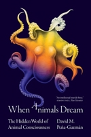 When Animals Dream: The Hidden World of Animal Consciousness 0691220093 Book Cover