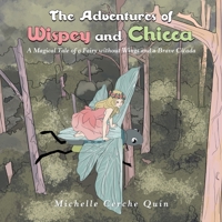 The Adventures of Wispey and Chicca: A Magical Tale of a Fairy Without Wings and a Brave Cicada 1796007048 Book Cover