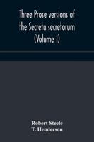 Three prose versions of the Secreta secretorum (Volume I) 9354176356 Book Cover