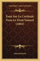 Essai Sur La Certitude Dans Le Droit Naturel (1864) 1147999562 Book Cover