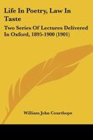 Life in Poetry: Law in Taste; Two Series of Lectures Delivered in Oxford, 1895 1900 101489610X Book Cover