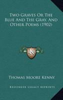 Two Graves Or The Blue And The Gray, And Other Poems 0548674671 Book Cover