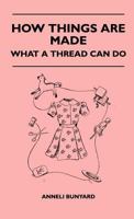 How Things Are Made - What A Thread Can Do 1446506967 Book Cover