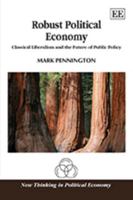 Robust Political Economy: Classical Liberalism and the Future of Public Policy: Classical Liberalism and the Future of Public Policy 1849807655 Book Cover