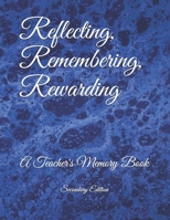 Reflecting, Remembering, Rewarding: A Teacher's Memory Book 1671342364 Book Cover