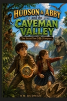 Hudson and Abby and the Caveman Valley: Prehistoric interactive adventure (The Secret Time Compass Adventures) B0H7LM4VT3 Book Cover