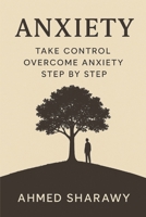 Take Control: Overcome Anxiety Step by Step B0DX7FPDRT Book Cover