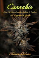 Cannabis: How To Grow Cannabis Indoors & Outdoor, A Beginner’s Guide B08924BBVS Book Cover