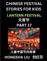 Chinese Festival Stories for Kids (Part 17) - Lantern Festival, Learn Mandarin Chinese Language, Culture, History with Folk Tales Based on China's ... Young and Adults, HSK All Levels, Simplifi B0DWWTL6BH Book Cover