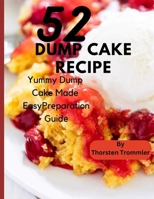 52 Dump Cake Recipe: Yummy Dump Cake Made Easy Preparation Guide B0BLLHJB5K Book Cover