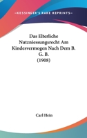 Das Elterliche Nutzniessungsrecht Am Kindesvermogen Nach Dem B. G. B. (1908) 1141319756 Book Cover