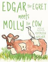 Edgar the Egret Meets Molly the Cow 1480826707 Book Cover