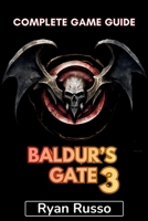 Baldur's Gate 3 Complete Game Guide: Full Walkthrough, Tips and Tricks, Strategies, Crafting Legends, Conquering Challenges and More (Game Mastery Series By Ryan Russo) B0CRQCRNBW Book Cover