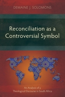 Reconciliation as a Controversial Symbol: An Analysis of a Theological Discourse in South Africa (Studies in Public Theology) 183973874X Book Cover