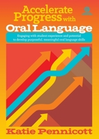 Accelerate Progress with Oral Language: Engaging with student experience and potential to develop purposeful, meaningful oral language skills 1776556178 Book Cover