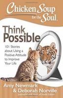 Chicken Soup for the Soul: Think Possible: 101 Stories about Using a Positive Attitude to Improve Your Life 1611599520 Book Cover