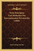 Neue Prinzipien Und Methoden Des Internationalen Privatrechts (1900) 1160202303 Book Cover