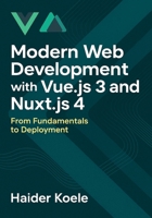 Modern Web Development with Vue.js 3 and Nuxt.js 4: From Fundamentals to Deployment B0FRYW3WB1 Book Cover