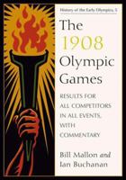 The 1908 Olympic Games: Results for All Competitors in All Events, with Commentary 0786440686 Book Cover
