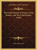 The Credit System In France, Great Britain, And The United States 1275641628 Book Cover
