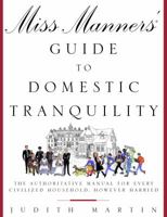 Miss Manners' Guide to Domestic Tranquility: The Authoritative Manual for Every Civilized Household, However Harried 0609805398 Book Cover