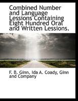 Combined Number and Language Lessions Containing Eight Hundred Oral and Written Lessions. 1010259776 Book Cover