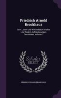 Friedrich Arnold Brockhaus. Sein Leben und Wirken nach Briefen und andern Auszeichnungen geschildert von seinem Enkel: Theil 2 (German Edition) 1357200412 Book Cover