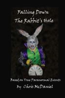Falling Down The Rabbit's Hole: Based on True Paranormal Events 1432791419 Book Cover