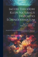 Iacobi Theodori Klein Naturalis Dispositio Echinodermatum: Accesserunt Lucubratiuncula De Aculeis Echinorum Marinorum Et Spicilegium De Belemnitis 102226074X Book Cover