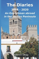 The Diaries 2016 - 2020: An Englishman abroad in the Iberian Peninsula B087L4LQSM Book Cover