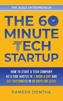 The 60-Minute Tech Startup: How to Start a Tech Company as a Side Hustle in One Hour a Day and Get Customers in Thirty Days (or Less) 1087884683 Book Cover