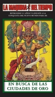 En Busca De Las Ciudades De Oro: La Maquina del Tiempo (Spanish Edition) 1596870435 Book Cover