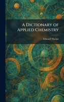 A Dictionary of Applied Chemistry 1025454103 Book Cover