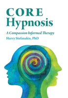 CORE Hypnosis: A Compassion Informed Therapy 1525591428 Book Cover